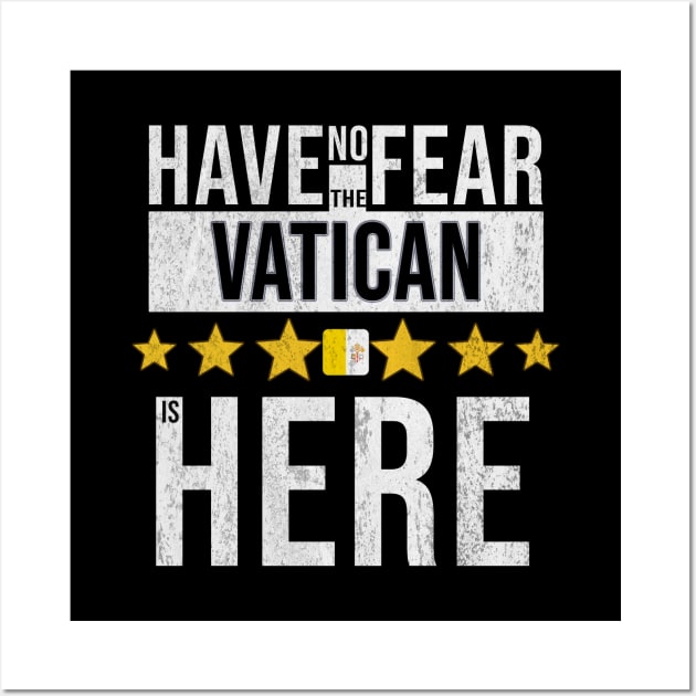 Have No Fear The Vatican Is Here - Gift for Vatican From Vatican City Wall Art by Country Flags